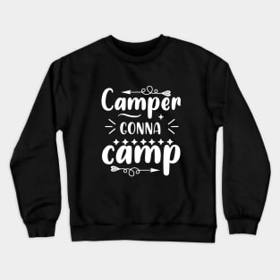 Camper Gonna Camp - Camper Saying Crewneck Sweatshirt